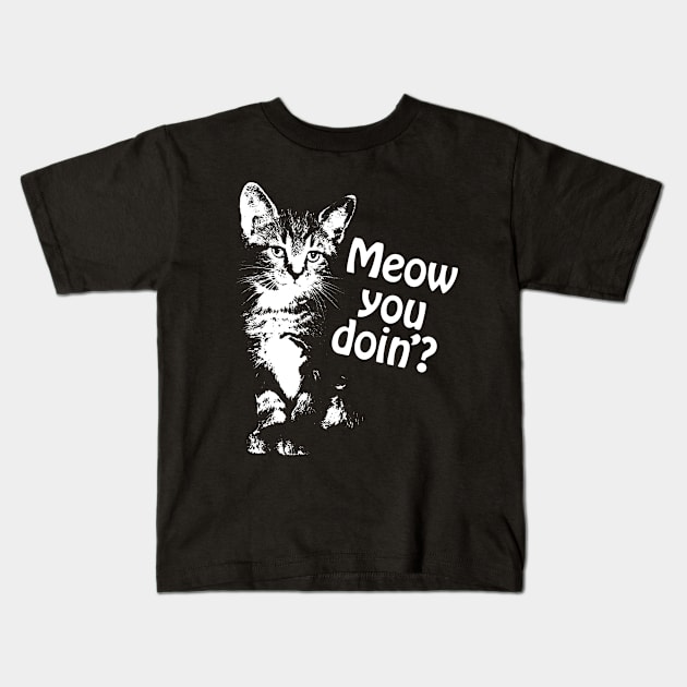 Meow You Doin'? Kids T-Shirt by SkarloCueva